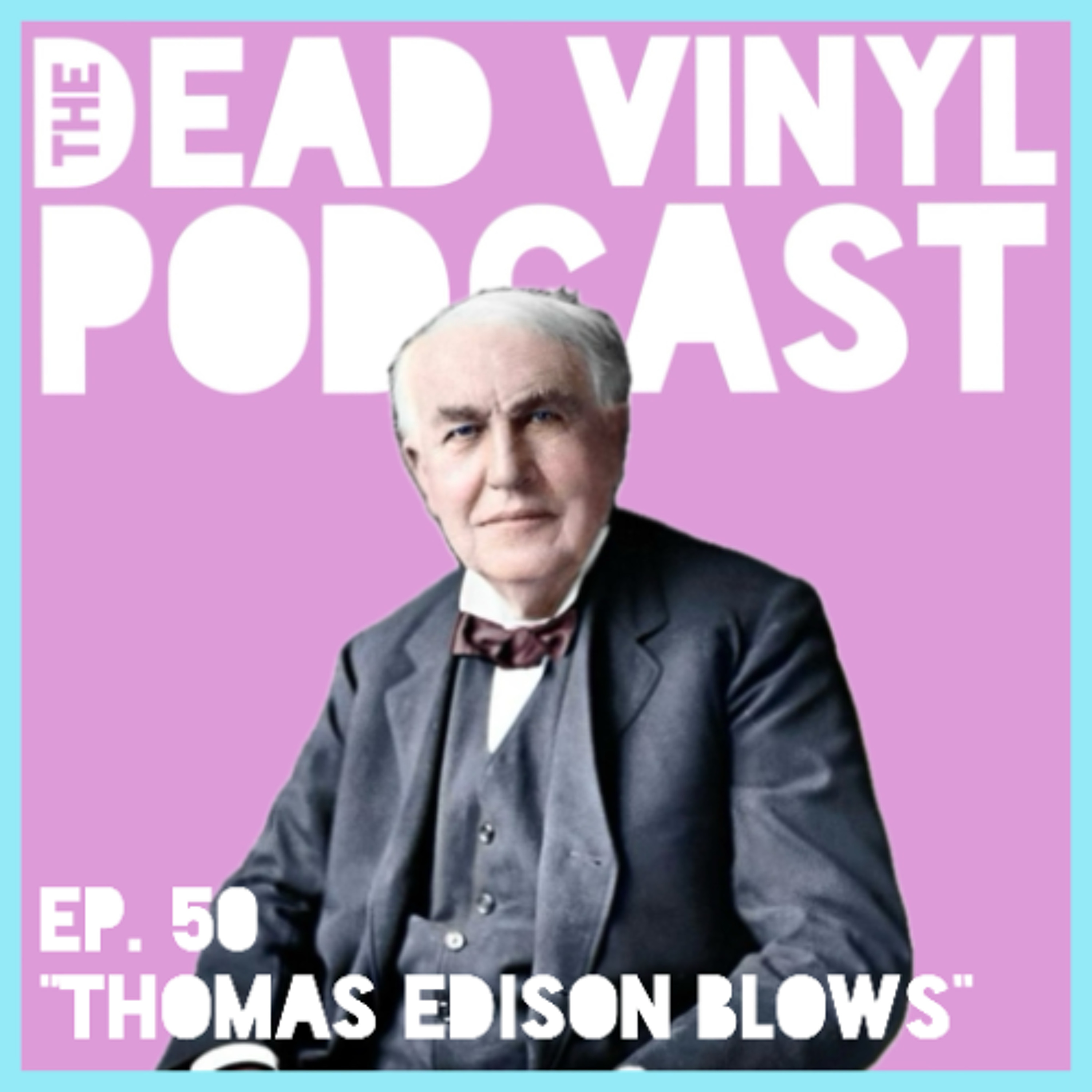 Ep. 50: Thomas Edison Blows episode artwork