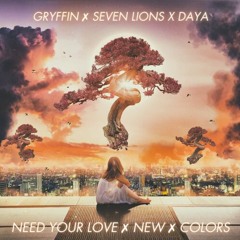 Need Your Love x New x Colors - GRYFFIN x SEVEN LIONS x DAYA (nodaT MASHUP)