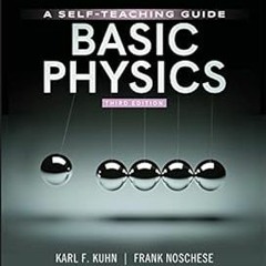 KINDLE Basic Physics: A Self-Teaching Guide (Wiley Self-Teaching Guides) BY Karl F. Kuhn (Autho