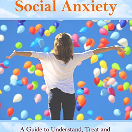 Read PDF 📚 Overcoming Social Anxiety: A Guide to Understand, Treat, and Overcome Soc