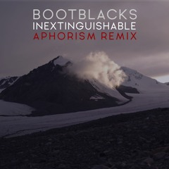 Bootblacks - Inextinguishable (Aphorism Remix)