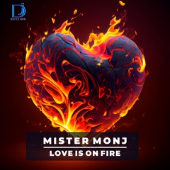Mister Monj- Love Is On Fire