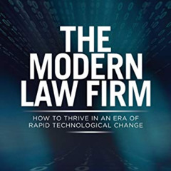 View KINDLE 📒 The Modern Law Firm: How to Thrive in an Era of Rapid Technological Ch