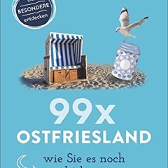 Bruckmann Reiseführer: 99 x Ostfriesland wie Sie es noch nicht kennen. 99x Kultur. Natur. Essen un
