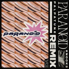 Knock2 - Paranoid (PALPATUNE REMIX)