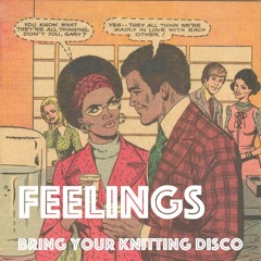 FEELINGS - BRING YOUR KNITTING DISCO