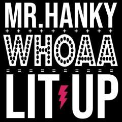 MR. HANKY X WHOAA - LIT UP