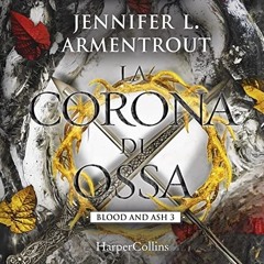 Audiolibro gratis 🎧 : La Corona Di Ossa (Sangue E Cenere 3), Di Jennifer Armentrout