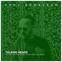 FREE DOWNLOAD: Talking Heads - Once in a Lifetime (Daniel Testas Unofficial Remix)