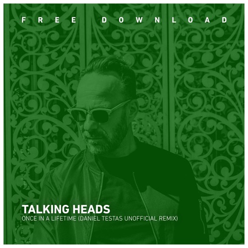 FREE DOWNLOAD: Talking Heads - Once in a Lifetime (Daniel Testas Unofficial Remix)