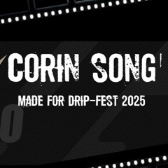Korin song (Made for Drip Fest 2025)