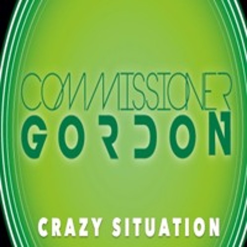 Commissioner Gordon - Crazy Situation **OUT NOW!**(Like To Sing This? Vocalists Required)