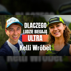 O byciu POZYTYWNYM i Bieganiu ULTRA (Zabiegana Kelli Wróbel)