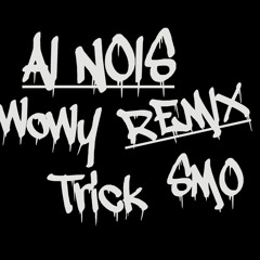 AI NOIS REMIX Wowy ft. SMO, Lil Wuyn n Trick