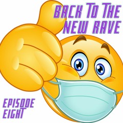 Back To The New Rave - Episode Eight