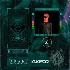 Opski Radio Show - Lowgroov #043 [Authoral Mix]