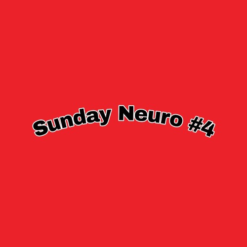 SUNDAY NEURO  #4
