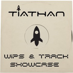 TIATHAN WIPs & TRACK SHOWCASE