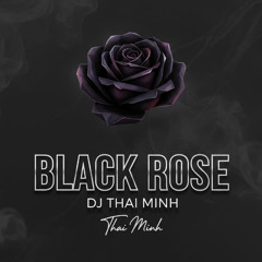 BLACK ROSE #1 | SET NHAC HOUSE LAK SANG CHANH | THAI MINH
