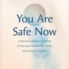 =# You Are Safe Now, A Survivor�s Guide to Listening to Your Gut, Healing from Abuse, and Livin