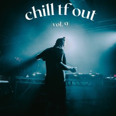 chill tf out vol. 9
