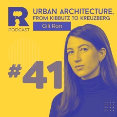 EP41 - Urban architecture, from kibbutz to Kreuzberg [w/ Gili Ron]