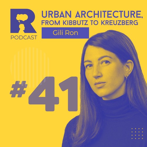 EP41 - Urban architecture, from kibbutz to Kreuzberg [w/ Gili Ron]