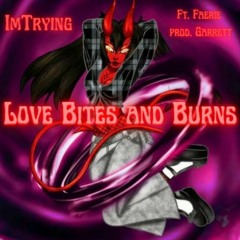 Love Bites And Burns (Ft.Faerie)(Prod.Garrett)