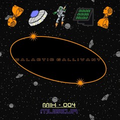 GALACTIC GALLIVANT - MIX 004 // MUSEUA