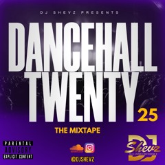 DANCEHALL TWENTY25 MIXTAPE (MIXED BY DJ SHEVZ)