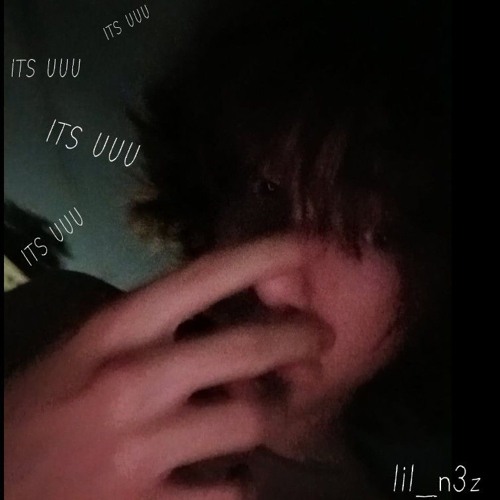 lil n3z✰ - ITS UUU