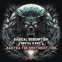 Radical Redemption - Brutal 6 RMX (Sakyra The Qontinent Tool)