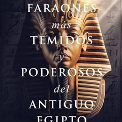 ❤read✔ Los faraones m?s temidos y poderosos del Antiguo Egipto: Gobernantes que convirtieron el