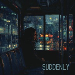 Suddenly