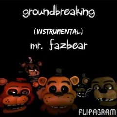 Mr. Fazbear | FNAF | Groundbreaking (Instrumental)