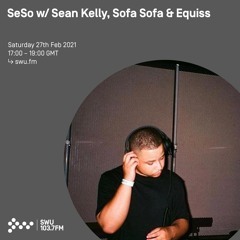 Seso w/ Sean Kelly, Sofa Sofa & Equiss - 27th FEB 2021
