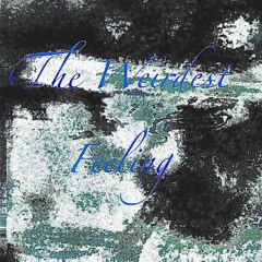 The weirdest feeling