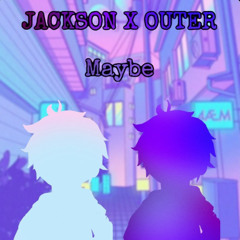 Jackson - Maybe ft. Outer ( prod. ross gossage x nash )