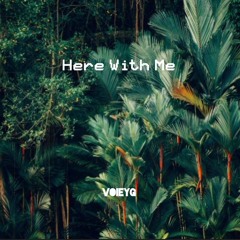 Here with me