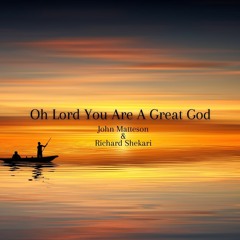 Oh Lord You Are A Great God