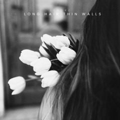 long hair, thin walls