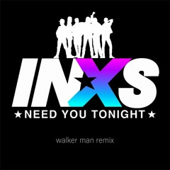 INXS - Need You Tonight 2020 (Walker Man Mix)