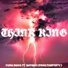 Think King - Yung ngo0 ft. batgioi (Prod. thePXRTY)