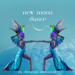 New Moon Dance- Six Elements Movement
