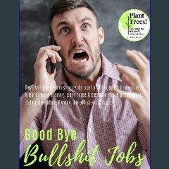 PDF [READ] 💖 Good Bye Bullshit Jobs: Deal with your boss, only do useful things, find meaning & ea