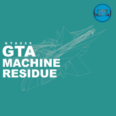 [GTA025] Machine Residue, by GTA