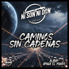 NI SON NI DON - CAMINOS SIN CADENAS [ALBUM APAGA EL MUNDO]