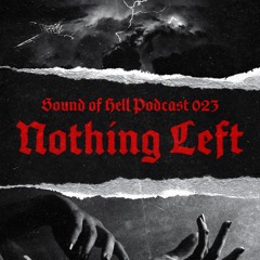 Sound of Hell podcast023 Nothing Left