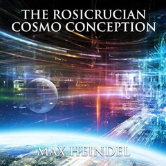 VIEW EBOOK 📃 The Rosicrucian Cosmo Conception by  Max Heindel,Jim Wentland,Majestic