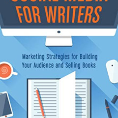 Access PDF 📔 Social Media for Writers: Marketing Strategies for Building Your Audien